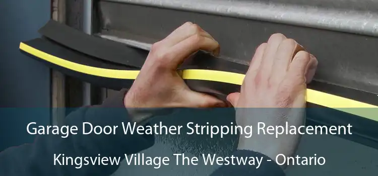 Garage Door Weather Stripping Replacement Kingsview Village The Westway - Ontario
