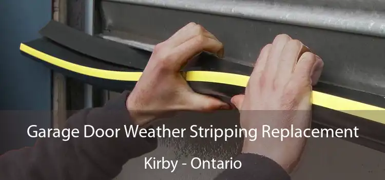 Garage Door Weather Stripping Replacement Kirby - Ontario