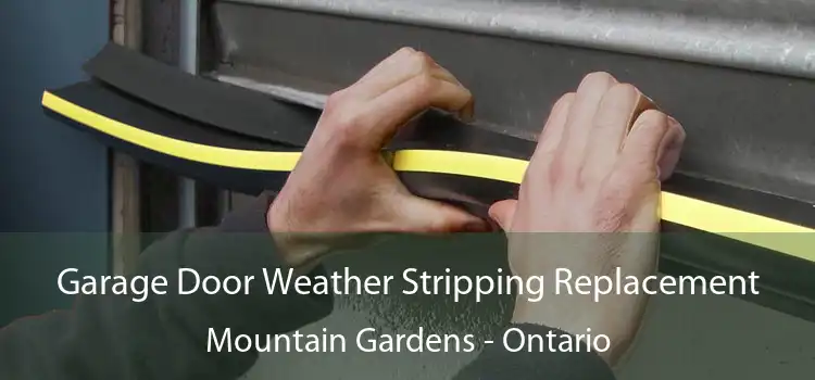 Garage Door Weather Stripping Replacement Mountain Gardens - Ontario