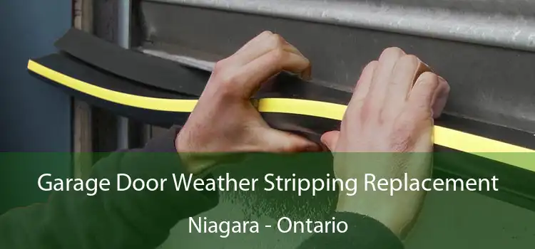 Garage Door Weather Stripping Replacement Niagara - Ontario