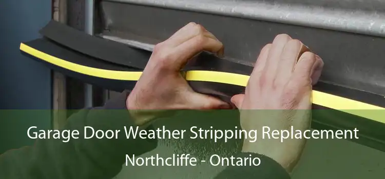 Garage Door Weather Stripping Replacement Northcliffe - Ontario