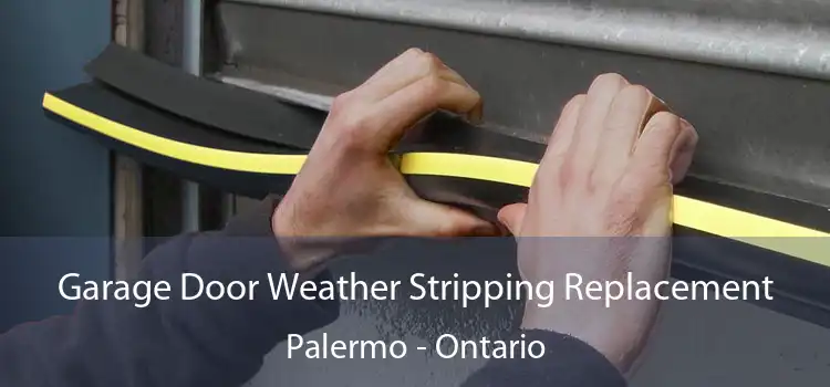 Garage Door Weather Stripping Replacement Palermo - Ontario