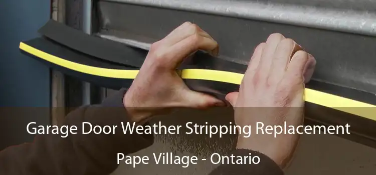 Garage Door Weather Stripping Replacement Pape Village - Ontario