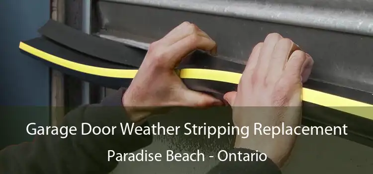 Garage Door Weather Stripping Replacement Paradise Beach - Ontario