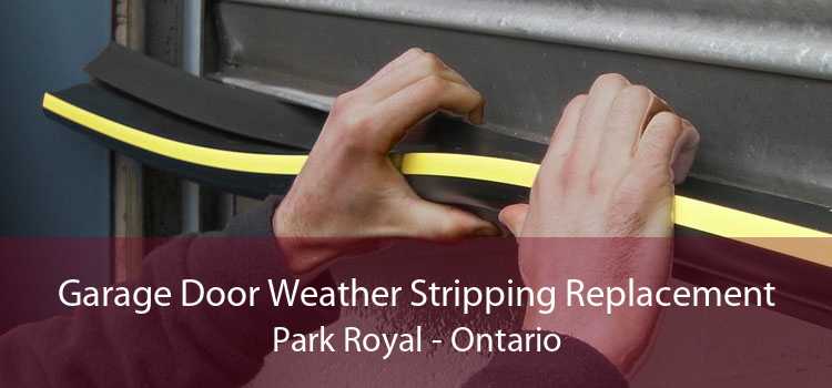 Garage Door Weather Stripping Replacement Park Royal - Ontario