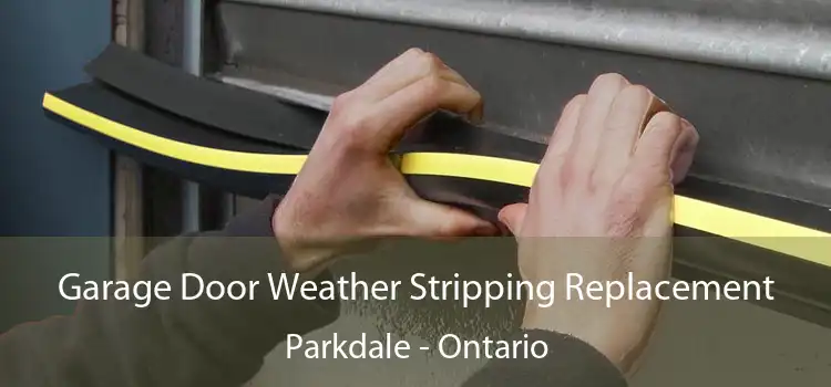 Garage Door Weather Stripping Replacement Parkdale - Ontario