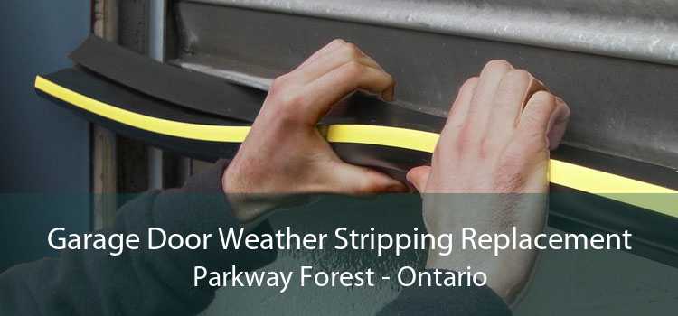 Garage Door Weather Stripping Replacement Parkway Forest - Ontario