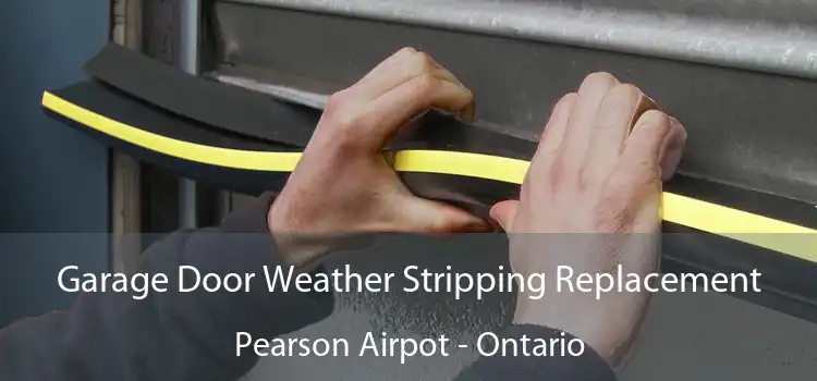 Garage Door Weather Stripping Replacement Pearson Airpot - Ontario