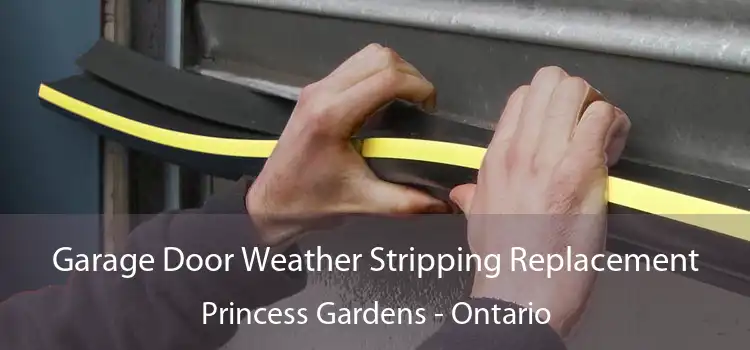 Garage Door Weather Stripping Replacement Princess Gardens - Ontario