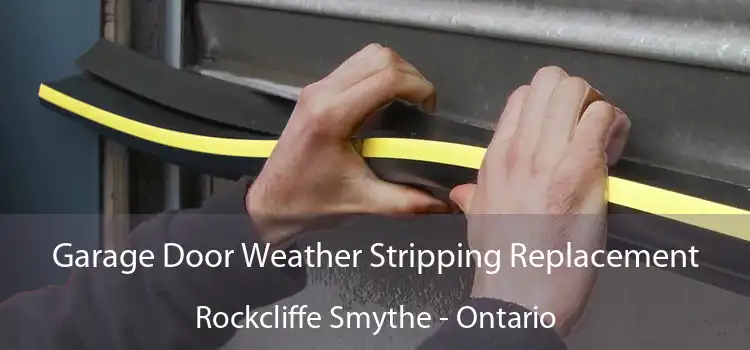 Garage Door Weather Stripping Replacement Rockcliffe Smythe - Ontario