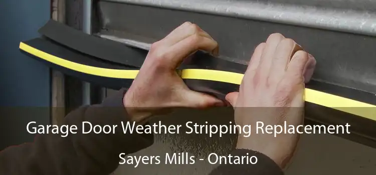 Garage Door Weather Stripping Replacement Sayers Mills - Ontario