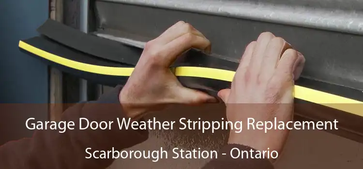 Garage Door Weather Stripping Replacement Scarborough Station - Ontario