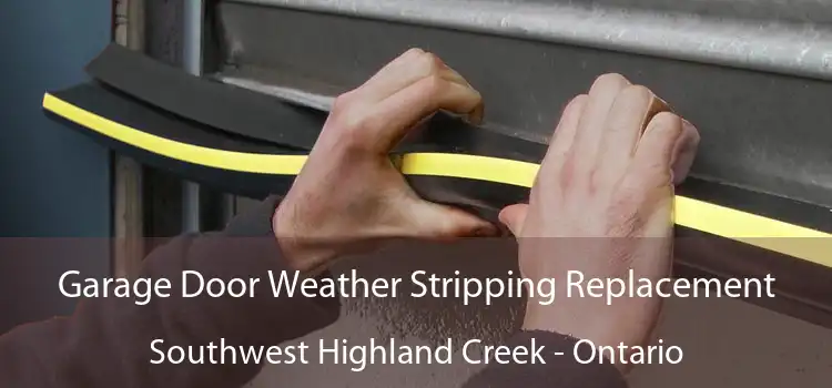 Garage Door Weather Stripping Replacement Southwest Highland Creek - Ontario