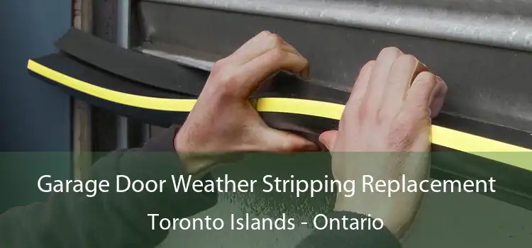 Garage Door Weather Stripping Replacement Toronto Islands - Ontario