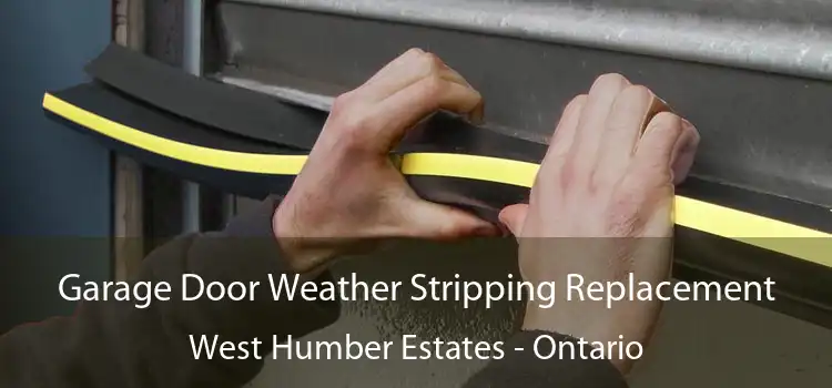 Garage Door Weather Stripping Replacement West Humber Estates - Ontario