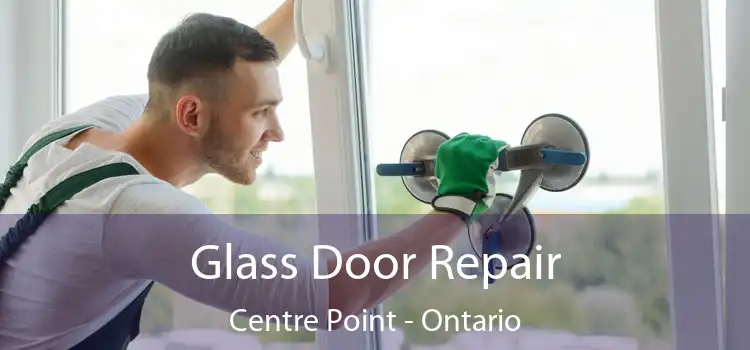 Glass Door Repair Centre Point - Ontario