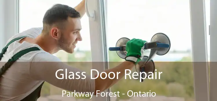 Glass Door Repair Parkway Forest - Ontario