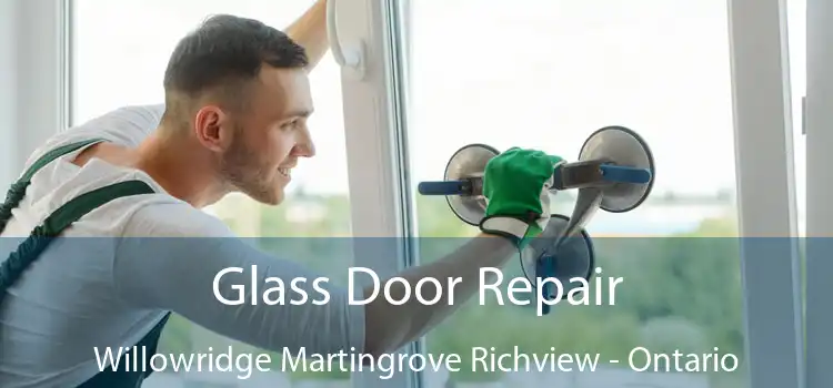 Glass Door Repair Willowridge Martingrove Richview - Ontario