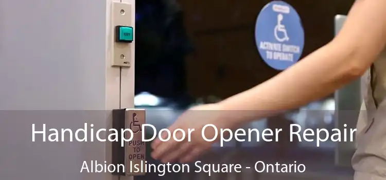 Handicap Door Opener Repair Albion Islington Square - Ontario