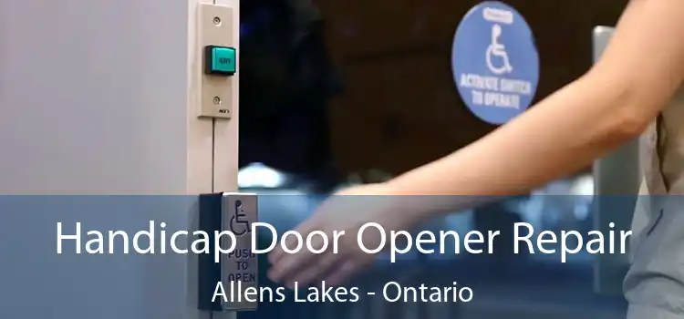 Handicap Door Opener Repair Allens Lakes - Ontario