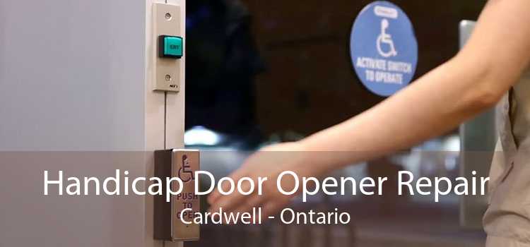 Handicap Door Opener Repair Cardwell - Ontario