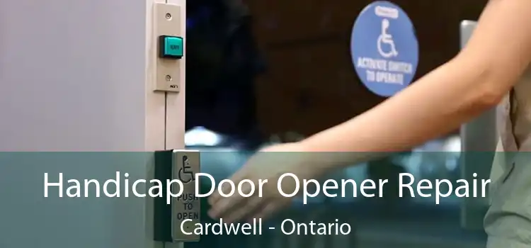 Handicap Door Opener Repair Cardwell - Ontario