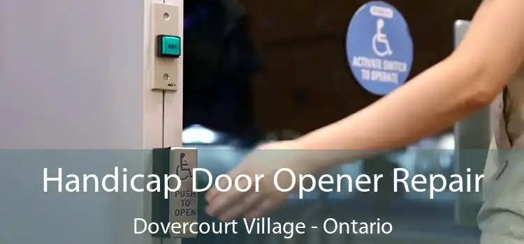 Handicap Door Opener Repair Dovercourt Village - Ontario
