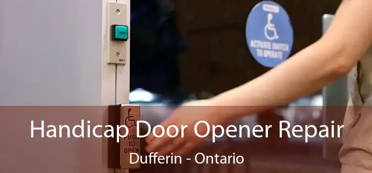 Handicap Door Opener Repair Dufferin - Ontario