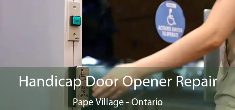 Handicap Door Opener Repair Pape Village - Ontario