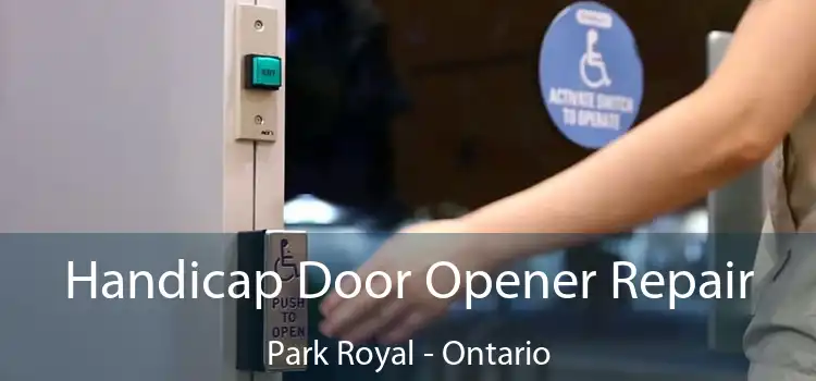 Handicap Door Opener Repair Park Royal - Ontario