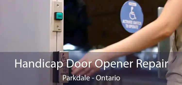 Handicap Door Opener Repair Parkdale - Ontario