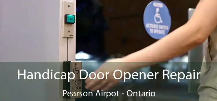 Handicap Door Opener Repair Pearson Airpot - Ontario