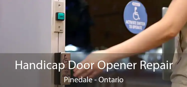 Handicap Door Opener Repair Pinedale - Ontario