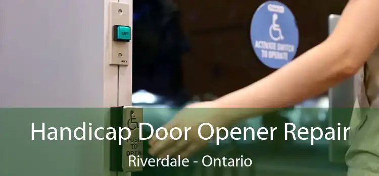 Handicap Door Opener Repair Riverdale - Ontario