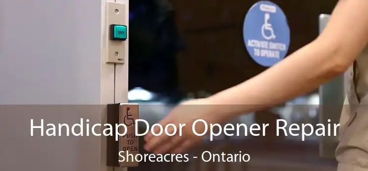 Handicap Door Opener Repair Shoreacres - Ontario