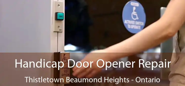 Handicap Door Opener Repair Thistletown Beaumond Heights - Ontario