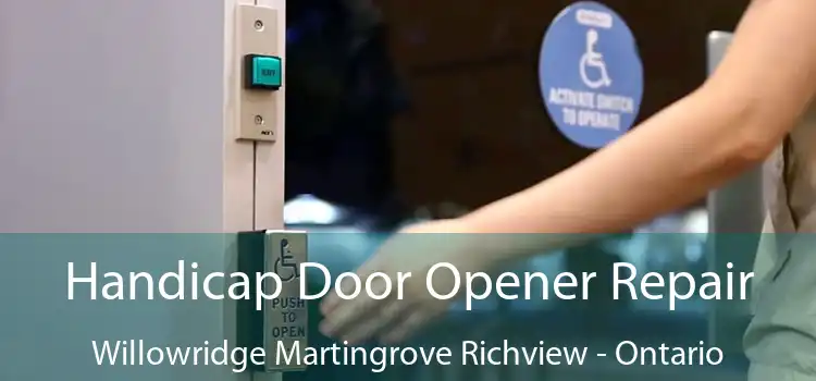 Handicap Door Opener Repair Willowridge Martingrove Richview - Ontario