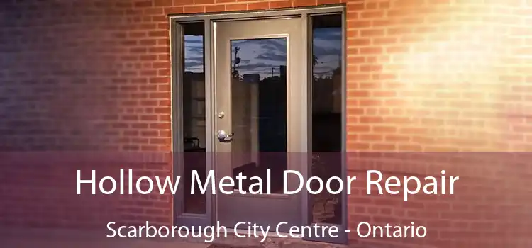 Hollow Metal Door Repair Scarborough City Centre - Ontario
