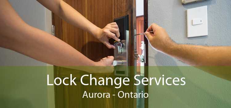 Lock Change Services Aurora - Ontario
