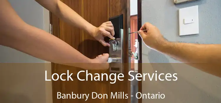 Lock Change Services Banbury Don Mills - Ontario