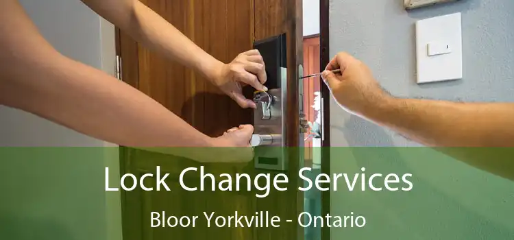Lock Change Services Bloor Yorkville - Ontario