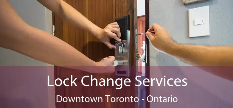 Lock Change Services Downtown Toronto - Ontario