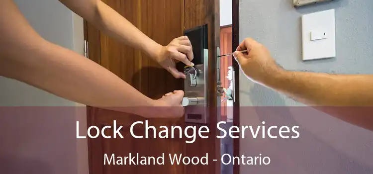 Lock Change Services Markland Wood - Ontario