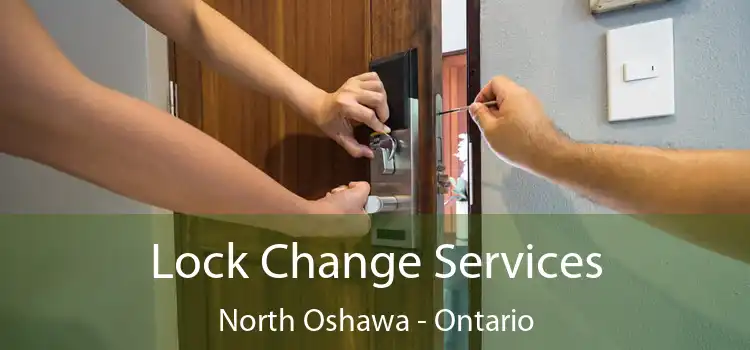 Lock Change Services North Oshawa - Ontario