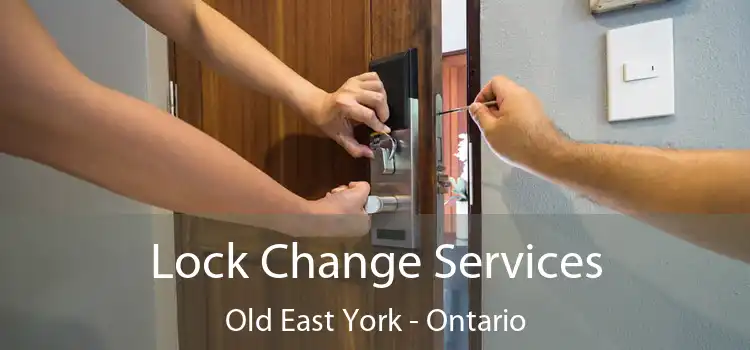 Lock Change Services Old East York - Ontario