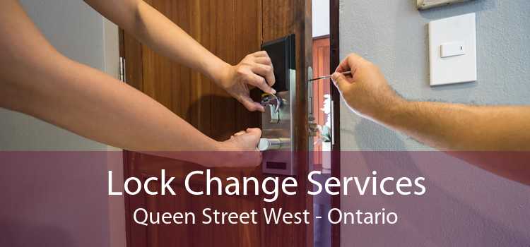 Lock Change Services Queen Street West - Ontario