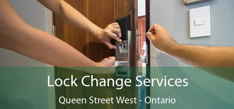 Lock Change Services Queen Street West - Ontario