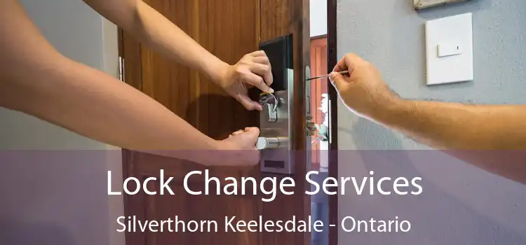 Lock Change Services Silverthorn Keelesdale - Ontario