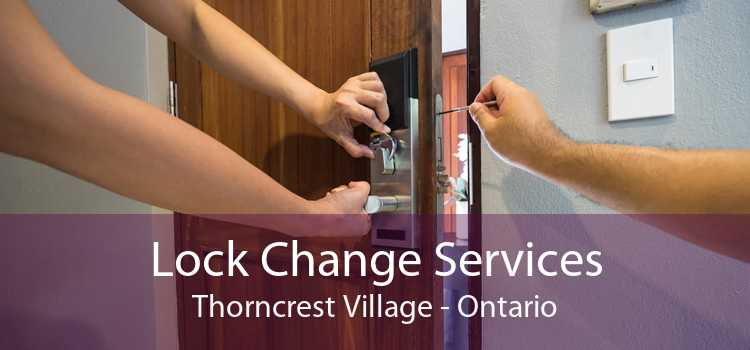 Lock Change Services Thorncrest Village - Ontario