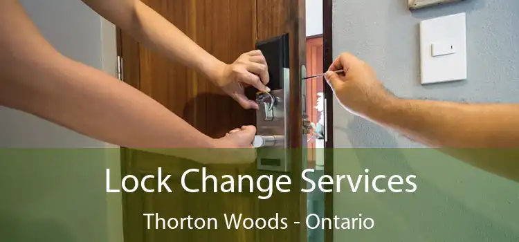Lock Change Services Thorton Woods - Ontario